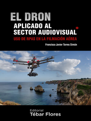 cover image of El dron aplicado al sector audiovisual. Uso de RPAS en la filmación aérea